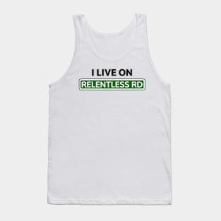 I live on Relentless Rd Tank Top